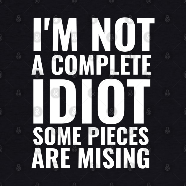 I'm not complete idiot some pieces are missing funny sarcasm by G-DesignerXxX